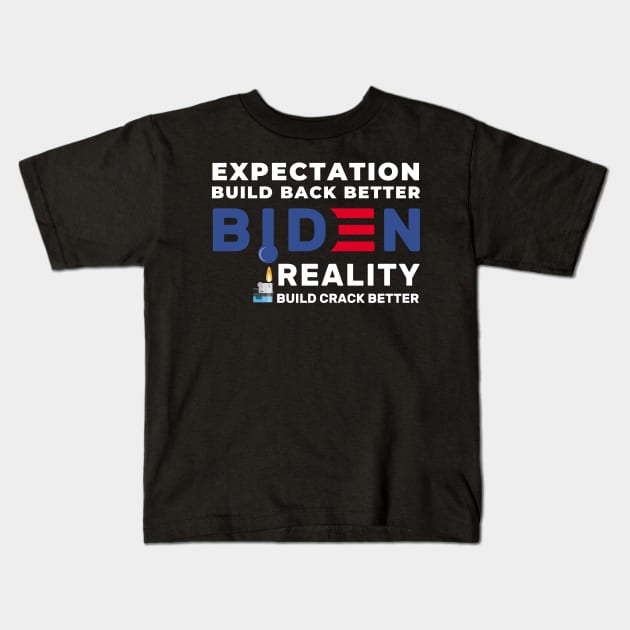 Funny Anti Biden, Build Crack Better, Political Gift Kids T-Shirt by GodiesForHomies